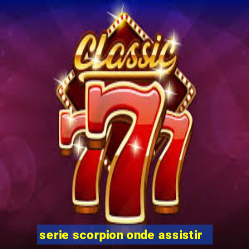 serie scorpion onde assistir